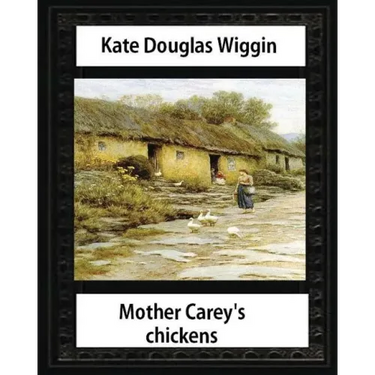 Mother Carey's chickens (1911) NOVEL by Kate Douglas Wiggin (illustrated)