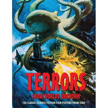 Terrors from Worlds Unknown: 150 Classic Science Fiction Film Posters From Italy