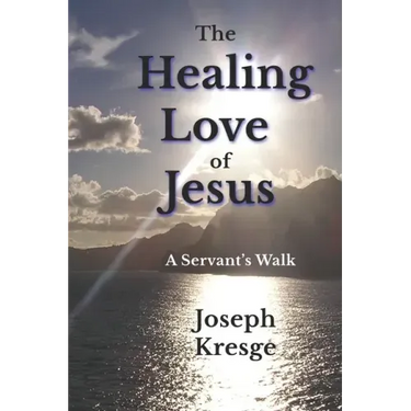 The Healing Love of Jesus: A Servant's Walk