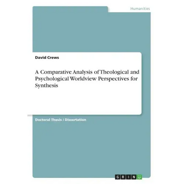 A Comparative Analysis of Theological and Psychological Worldview Perspectives for Synthesis