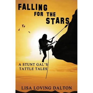 Falling For The Stars: A Stunt Gal's Tattle Tales