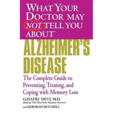 Alzheimer's Disease: The Complete Guide to Preventing, Treating, and Coping with Memory Loss
