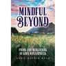 Mindful Beyond: Poems and Meditations of God's Masterpieces