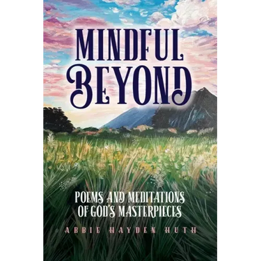 Mindful Beyond: Poems and Meditations of God's Masterpieces