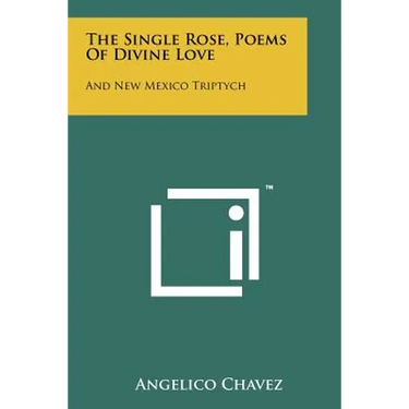 The Single Rose, Poems of Divine Love: And New Mexico Triptych