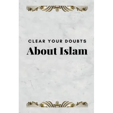 Clear Your Doubts about Islam