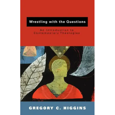 Wrestling with the Questions: An Introduction to Contemporary Theologies