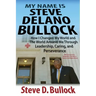 My Name is Steve Delano Bullock: How I Changed My World and The World Around Me Through Leadership, Caring, and Perseverance