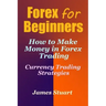 Forex for Beginners: How to Make Money in Forex Trading (Currency Trading Strategies)