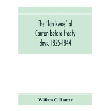 The 'fan kwae' at Canton before treaty days, 1825-1844