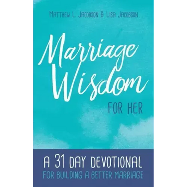 Marriage Wisdom for Her: A 31 Day Devotional for Building a Better Marriage