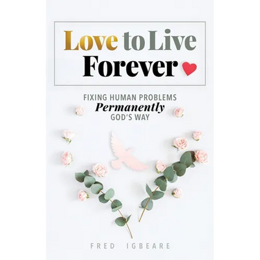 Love to Live Forever: Fixing Human Problems Permanently God's Way