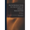 An Introduction to the Study of Animal Magnetism: With an Appendix, Containing Reports of British Practitioners in Favour of the Science
