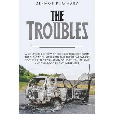 Pocket History: The Troubles: A Complete History of The Irish Troubles from The Plantation of Ulster and The Great Famine, to The IRA, The Formation o