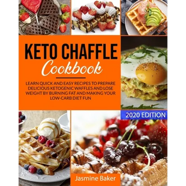 Keto Chaffle Cookbook: Learn Quick and Easy Recipes to Prepare Delicious ketogenic Waffles and Lose Weight by Burning Fat and Making your Low