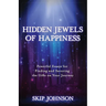 Hidden Jewels of Happiness: Powerful Essays for Finding and Savoring the Gifts on Your Journey