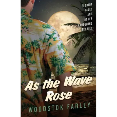 As The Wave Rose: Florida Stories and Other Wandering Tales