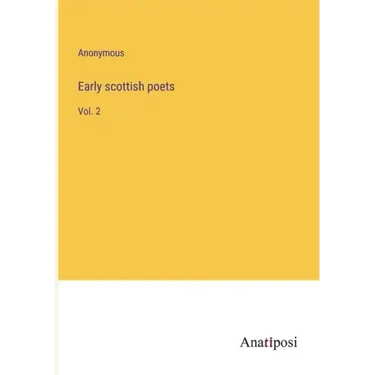Early scottish poets: Vol. 2