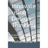 Innovate using Design Thinking: A basic guide to implement Design Thinking