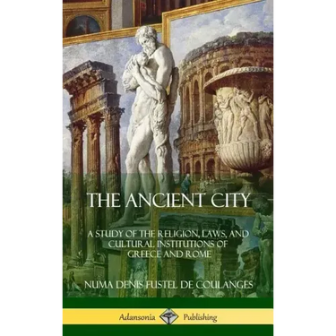 The Ancient City: A Study of the Religion, Laws, and Cultural Institutions of Greece and Rome (Hardcover)