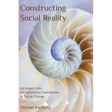 Constructing Social Reality: An Inquiry into the Normative Foundations of Social Change