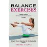 Balance Exercises: Balance Training Exercises for Seniors to Improve Strength (Simple Home Exercises for Unshakeable Balance)