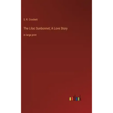 The Lilac Sunbonnet; A Love Story: in large print