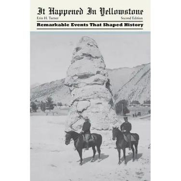 It Happened in Yellowstone: Remarkable Events That Shaped History