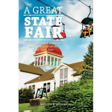 A Great State Fair: The Blue Ribbon Foundation and the Revival of the Iowa State