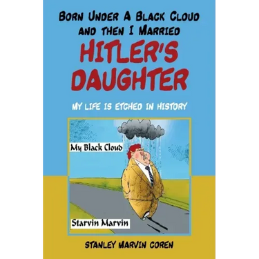 Born Under a Black Cloud and Then I Married Hitler's Daughter: My Life Is Etched in History