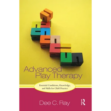 Advanced Play Therapy: Essential Conditions, Knowledge, and Skills for Child Practice