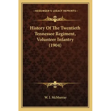 History Of The Twentieth Tennessee Regiment, Volunteer Infantry (1904)