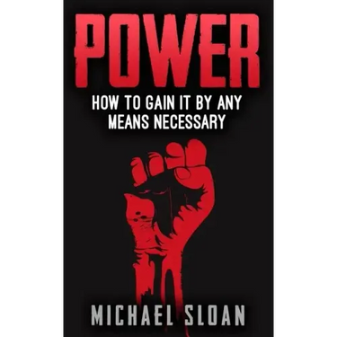Power: How To Gain It By Any Means Necessary