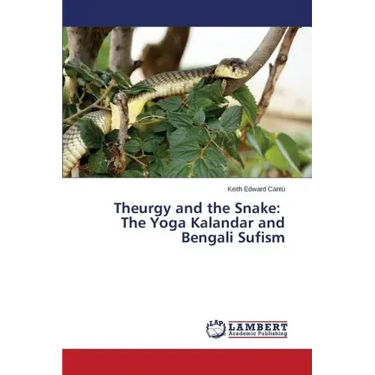 Theurgy and the Snake: The Yoga Kalandar and Bengali Sufism