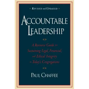 Accountable Leadership: A Resource Guide for Sustaining Legal, Financial, and Ethical Integrity in Today's Congregations