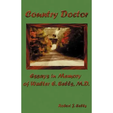 Country Doctor: Essays in Memory of Walter E. Eells, M.D.