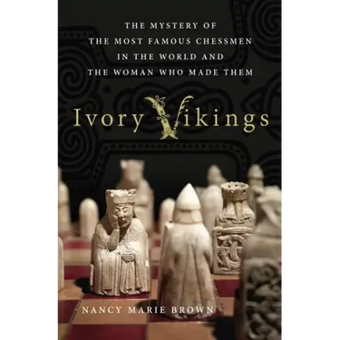 Ivory Vikings: The Mystery of the Most Famous Chessmen in the Wor