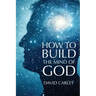 How To Build The Mind Of God