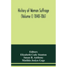 History of woman suffrage (Volume I) 1848-1861