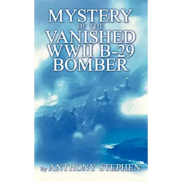 Mystery Of The Vanished WWII B-29 Bomber: By