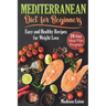 Mediterranean Diet for Beginners: Easy and Healthy Recipes for Weight Loss & 28-Day Meal Plan Program