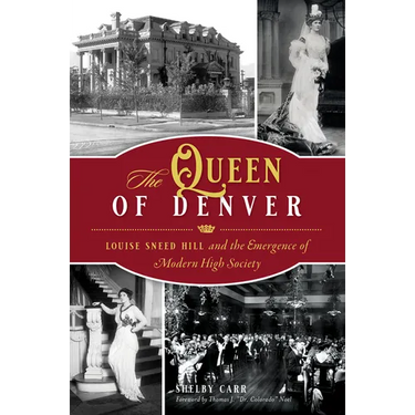 The Queen of Denver: Louise Sneed Hill and the Emergence of Modern High Society