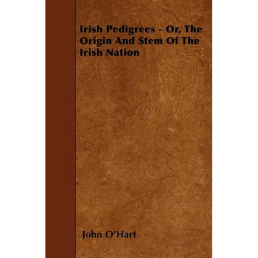 Irish Pedigrees - Or, The Origin And Stem Of The Irish Nation
