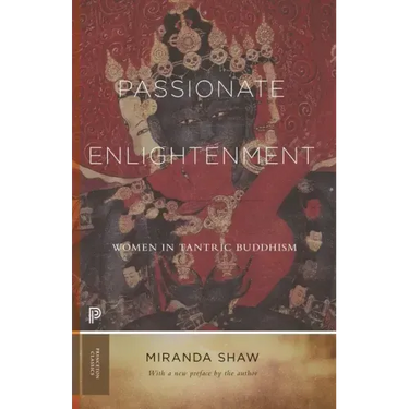 Passionate Enlightenment: Women in Tantric Buddhism