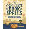 The Complete Book of Spells: Wiccan Spells for Healing, Protection, and Celebration
