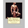 Mr. America's Shape-Up Series: The entire 5-part series here in one collection!