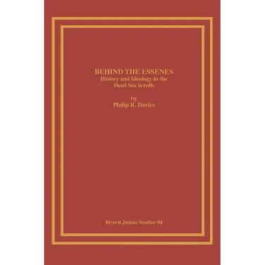 Behind the Essenes: History and Ideology in the Dead Sea Scrolls