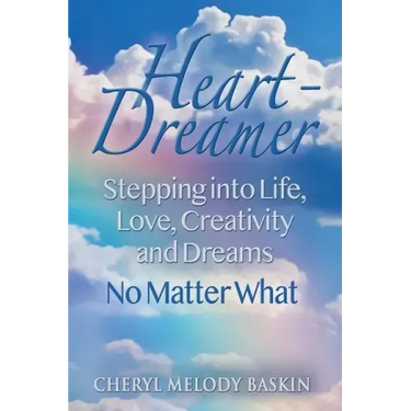 Heart-Dreamer: Stepping into Life, Love, Creativity and Dreams-No Matter What