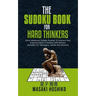 The Sudoku Book For Hard Thinkers: Solve Advanced Sudoku Puzzles To Improve Your Cognitive Brain Functions And Memory (Suitable For Teenagers, Adults