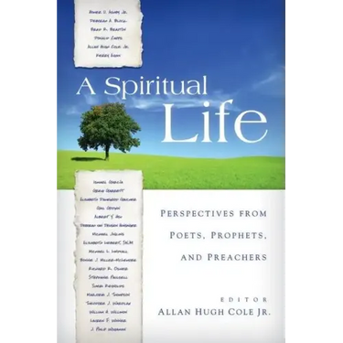 A Spiritual Life: Perspectives from Poets, Prophets, and Preachers